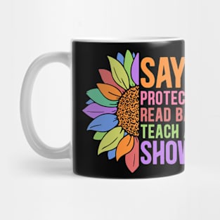 Say Gay. Protect Trans Kids, Read Banned Books, Teach All History. Show love. Mug